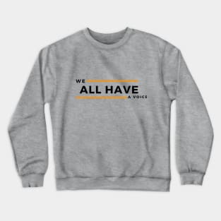 We All Have A Voice Crewneck Sweatshirt